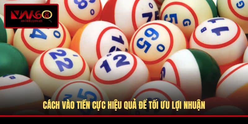 Cách vào tiền cực hiệu quả để tối ưu lợi nhuận