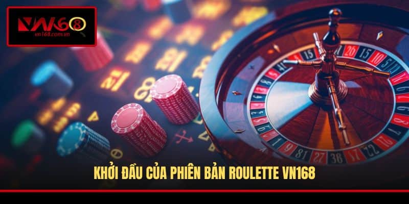 Khởi đầu của phiên bản Roulette VN168
