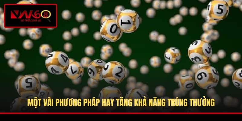 Một vài phương pháp hay tăng khả năng trúng thưởng