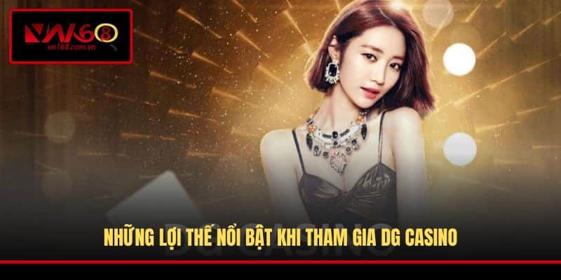 Những lợi thế nổi bật khi tham gia DG Casino