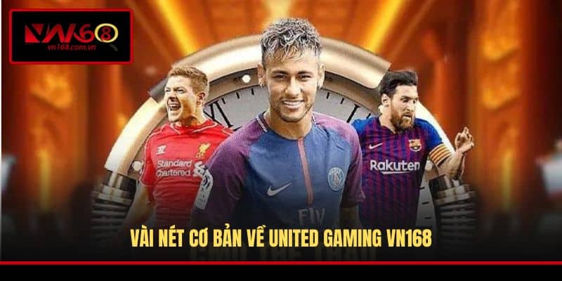 Vài nét cơ bản về United Gaming VN168