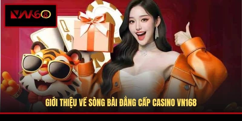 gioi-thieu-ve-song-bai-dang-cap-casino-vn168